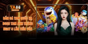 Bắn Cá Tam Quốc Hạ Boss Tam Anh Trúng Ngay 5 Lần Tiền Vốn