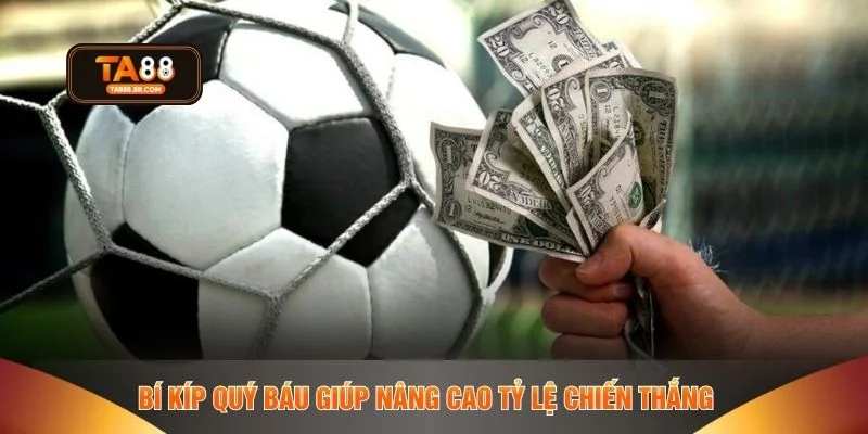 Bí kíp quý báu giúp nâng cao tỷ lệ chiến thắng