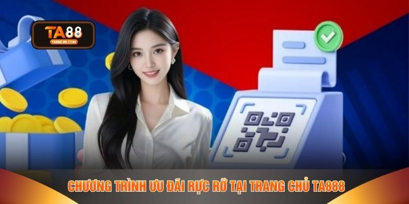 Chương trình ưu đãi rực rỡ tại trang chủ TA888