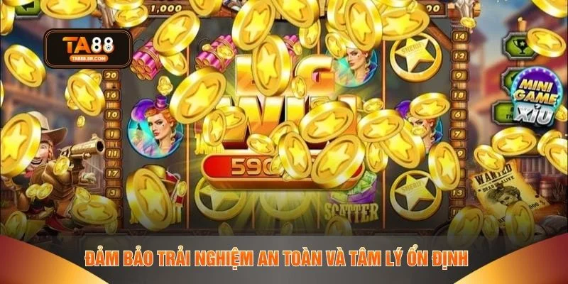 Đảm bảo trải nghiệm an toàn và tâm lý ổn định