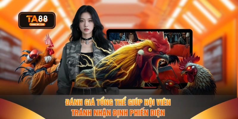 Đánh giá tổng thể giúp hội viên tránh nhận định phiến diện 