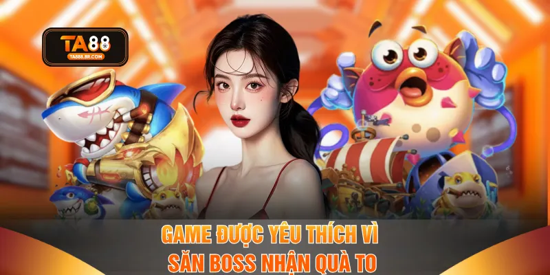 Game được yêu thích vì săn Boss nhận quà to