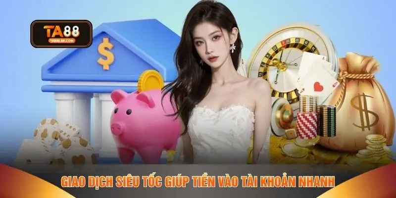 Giao dịch siêu tốc giúp tiền vào tài khoản nhanh 