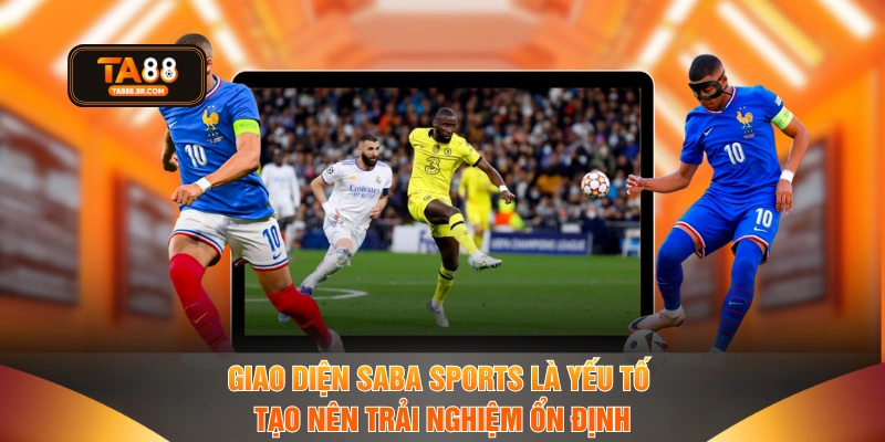 Giao diện SABA Sports là yếu tố tạo nên trải nghiệm ổn định