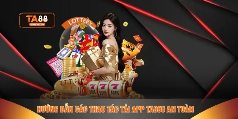 Hướng dẫn các thao tác tải app TA888 an toàn 