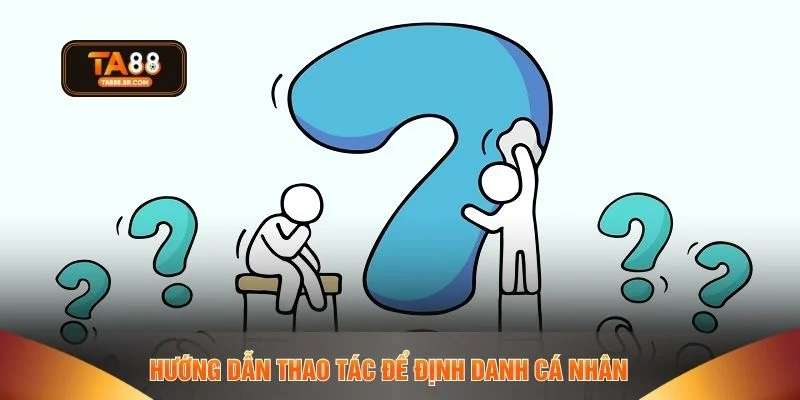 Hướng dẫn thao tác để định danh cá nhân