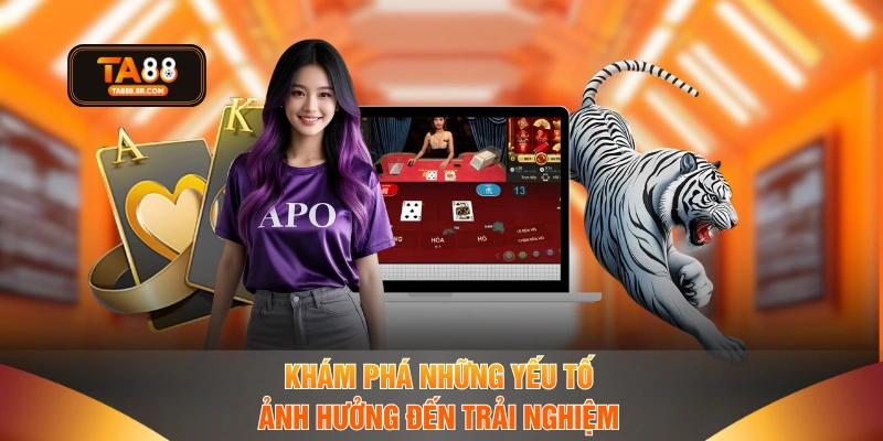 Khám phá những yếu tố ảnh hưởng đến trải nghiệm 