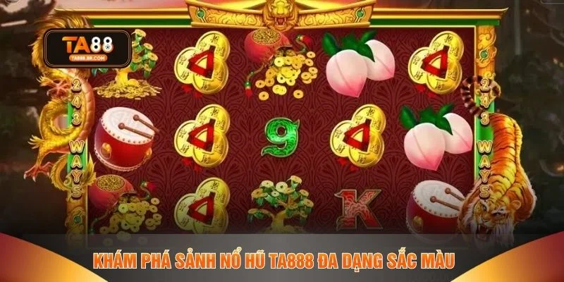 Khám phá sảnh nổ hũ TA888 đa dạng sắc màu