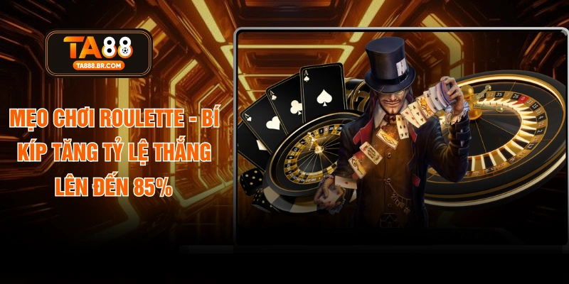 Mẹo Chơi Roulette - Bí Kíp Tăng Tỷ Lệ Thắng Lên Đến 85%