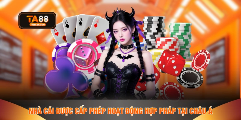 Nhà cái được cấp phép hoạt động hợp pháp tại châu Á