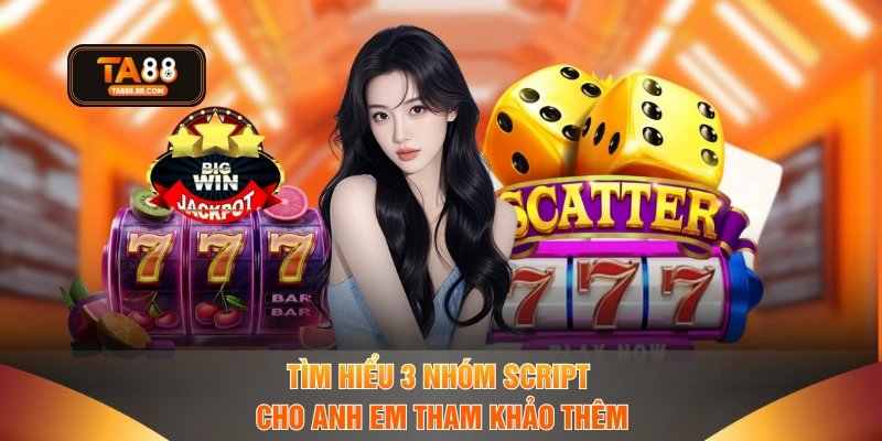 Tìm hiểu 3 nhóm script cho anh em tham khảo thêm