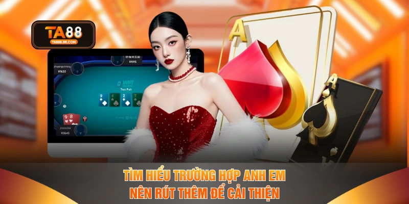 Tìm hiểu trường hợp anh em nên rút thêm để cải thiện 