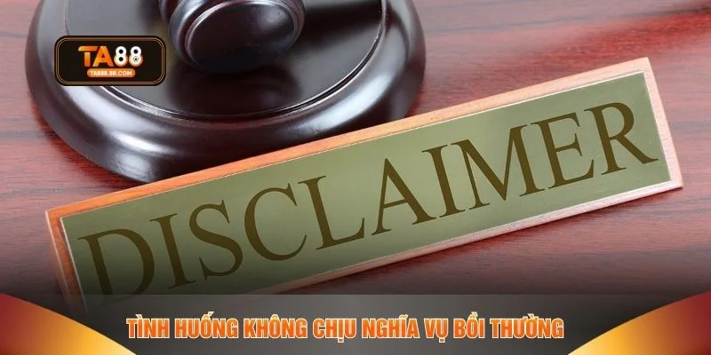 Tình huống không chịu nghĩa vụ bồi thường