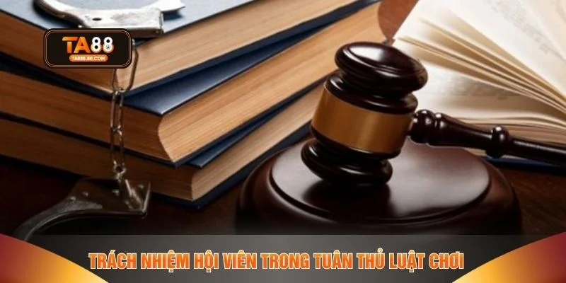 Trách nhiệm hội viên trong tuân thủ luật chơi