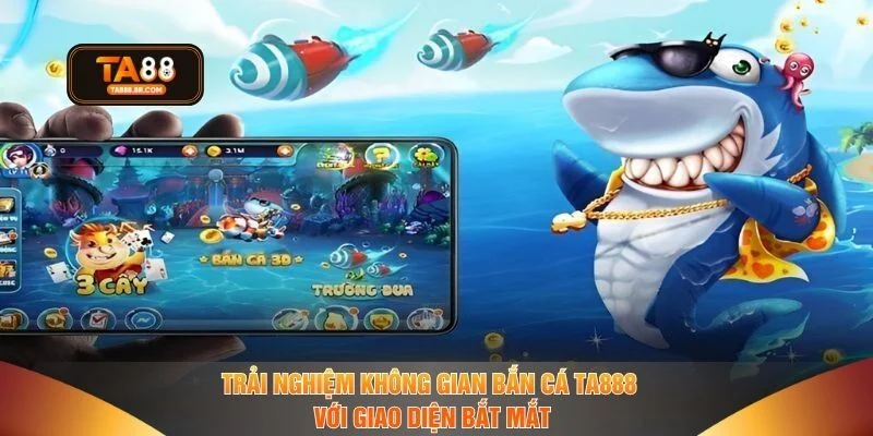 Trải nghiệm không gian bắn cá TA888 với giao diện bắt mắt