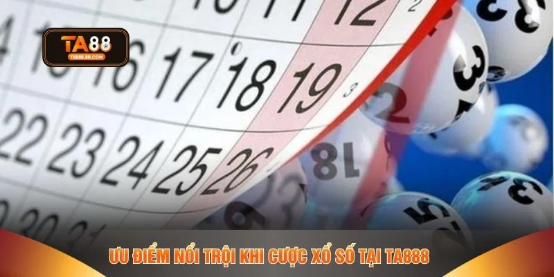 Ưu điểm nổi trội khi cược xổ số tại TA888